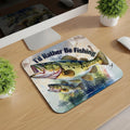 I'd Rather Be Fishing Mousepad